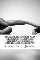 Radical Humanism and Generous Tolerance: Soyinka on Religion and Human Solidarity 0761868585 Book Cover