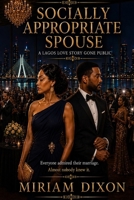 Socially Appropriate Spouse: A Lagos Love Story Gone Public B0FZ91G8S2 Book Cover