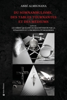 Du somnambulisme, des tables tournantes et des médiums: Suivi de Le Christ qualifié de magnétiseur par la synagogue et l'incrédulité modernes (French Edition) 2384553801 Book Cover