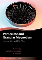 Particulate and Granular Magnetism: Nanoparticles and Thin Films 0192873113 Book Cover