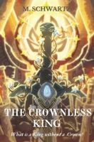 The Crownless King: What is a King without a Crown? B0CT5RTYN9 Book Cover