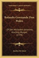Rolando Gewaande Don Pedro: Of Den Misleiden Jeronimo, Kluchtig Blyspel (1779) 1104900548 Book Cover