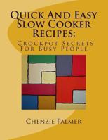 Quick and Easy Slow Cooker Recipes: Crockpot Secrets for Busy People 1491043989 Book Cover