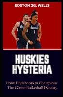 Huskies Hysteria: "From Underdogs to Champions: The UConn Basketball Dynasty" B0CR9XNSD5 Book Cover