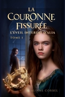 La Couronne fissurée: Tome 1 : L’éveil interdit d’Alia (French Edition) B0GZZGRNG1 Book Cover