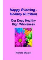 Happy Evolving - Healthy Nutrition 1480267104 Book Cover