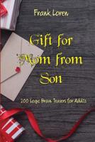 Gift for Mom from Son - Logic Brain Puzzles: 200 Logic Brain Teasers for Adults 198024393X Book Cover