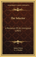 The Selector; a Romance of an Immigrant 0548898480 Book Cover