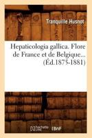 Hepaticologia Gallica. Flore de France Et de Belgique (A0/00d.1875-1881) 2012548520 Book Cover