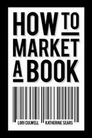 How To Market A Book 1935961314 Book Cover