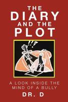 The Diary And The Plot: A Look Inside The Mind Of A Bully 1645155374 Book Cover