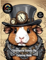 Steampunk Guinea Pig Coloring Book: For Adults, Teenagers, and Kids For Relaxation, Anxiety and Stress-Relief 30 Unique Illustrations B0GJHNVT6S Book Cover