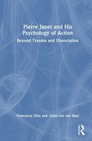 Pierre Janet and His Psychology of Action: Beyond Trauma and Dissociation 103231558X Book Cover