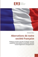 Aberrations de notre société Française: Politique droite gauche écologie morale publicité droit justice économie société travail logement enseignement (Omn.Univ.Europ.) 6131563470 Book Cover