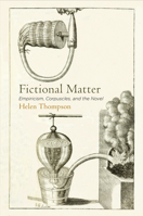 Fictional Matter: Empiricism, Corpuscles, and the Novel 0812248724 Book Cover