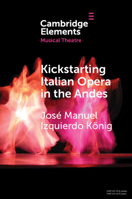 Kickstarting Italian Opera in the Andes: The 1840s and the First Opera Companies 1009223054 Book Cover