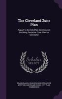 The Cleveland Zone Plan; Report to the City Plan Commission Outlining Tentative Zone Plan for Cleveland 1341458806 Book Cover