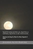Noites Sem Estrelas...Noites a Espera...Noites a Me Desfazer...: Poemas Do Blog Eu Mais Eu Mais Algu 1729287786 Book Cover