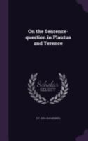 On the Sentence-Question in Plautus and Terence 1359750541 Book Cover