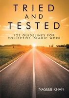 Tried and Tested: 123 Guidelines for Collective Islamic Work 1483479110 Book Cover