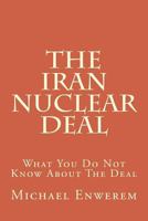 The Iran Nuclear Deal: What You Do Not Know about the Deal 1517531942 Book Cover
