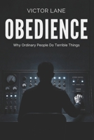 Obedience: Why Ordinary People Do Terrible Things B0GZP1K1P9 Book Cover