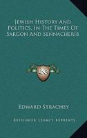 Jewish History and Politics in the Times of Sargon and Sennacherib; an Inquiry Into the Historical Meaning and Purpose of the Prophecies of Isaiah 1372467181 Book Cover