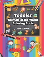 Toddler Animals of the World Coloring Book: Easy and Big Coloring Books for Toddlers: Kids Ages 2-4, 4-8, Boys, Girls, Fun Early Learning 1712495305 Book Cover