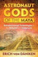 Astronaut Gods of the Maya: Extraterrestrial Technologies in the Temples and Sculptures 1591432359 Book Cover