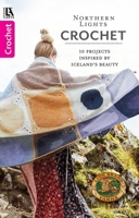 Northern Lights Crochet - 10 Projects Inspired by Iceland's Beauty 1464777578 Book Cover
