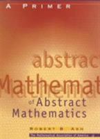A Primer of Abstract Mathematics (Classroom Resource Material) 0883857081 Book Cover