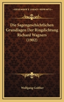 Die Sagengeschichtlichen Grundlagen Der Ringdichtung Richard Wagners 1168357292 Book Cover