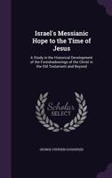 Israel's Messianic Hope: To The Time Of Jesus 1014308933 Book Cover