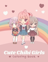 Cute Chibi Girls Coloring Book: Cute Lovable Kawaii Japanese Characters In Fun Fantasy Anime Coloring Page For Kids And Adults Delightful Fantasy Scenes for Relaxation, 8.5"11" 115 pages B09DDRWW3V Book Cover