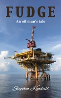 Fudge: "An Oil Man's Tale" 1836153740 Book Cover