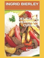 DELICIOUS PERUVIAN CUISINE: Enjoy it! B0FQ3X9JXL Book Cover