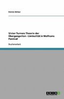 Victor Turners Theorie der Übergangsriten - Liminalität in Wolframs Parzival 363895692X Book Cover