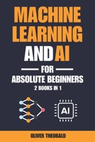Machine Learning and AI for Absolute Beginners: A Plain English Introduction (2 Books in 1) B0F2LZ5NP5 Book Cover