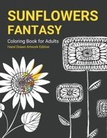Fantasy Sunflower Coloring Book: Hand Drawn Fantasy Sunflowers great for Kids and Adults B0CRHDXTTQ Book Cover