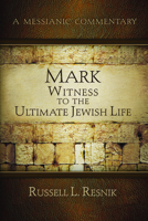 Mark: Witness to the Ultimate Jewish Life (A Messianic Commemntary) 1951833465 Book Cover