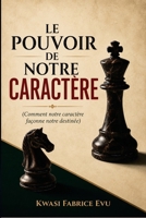 Le Pouvoir De Notre Caractère: Comment Notre Caractère Façonne Notre Destinée (French Edition) B0HFQN3PR4 Book Cover