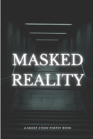 Masked reality: A short story book of peotry B0C1J1XJX3 Book Cover