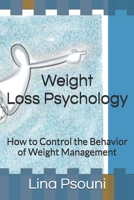 Weight Loss Psychology: How to Control the Behavior of Weight Management 1497474949 Book Cover