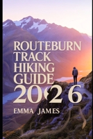 ROUTEBURN TRACK HIKING GUIDE 2026: Trail Profile, Maps, Itineraries, and Hidden Adventures along New Zealand’s Wild Coast B0FSL42BJZ Book Cover
