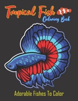 Tropical Fish Coloring Book: Adorable Fish Coloring Book. 28 Beautiful Illustrations To Color. Birthday, Christmas, Halloween, Thanksgiving, Easter B08RX3Y6C4 Book Cover