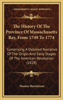 The History of the Province of Massachusetts Bay, From 1749 to 1774, Ed. by J. Hutchinson 1240084137 Book Cover