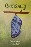 Chrysalis: From Corporate Executive to Intuitive Artist-A Spiritual Adventure B0FF8YCX65 Book Cover
