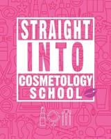 Straight Into Cosmetology School: Future Cosmetologist Blank Lined Notebook 108124898X Book Cover