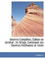 Oeuvres Complètes. Édition ne varietur, 2e Tirage, Contenant ses Oeuvres Posthumes et Toute 1115349147 Book Cover
