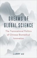 Dreams of Global Science: The Transnational Politics of Chinese Biomedical Innovation 0231220995 Book Cover
